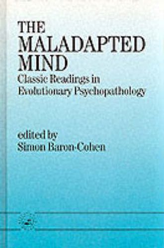 The Maladapted Mind: Classic Readings in Evolutionary Psychopathology