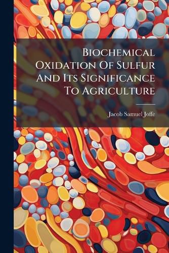 Cover image for Biochemical Oxidation of Sulfur and Its Significance to Agriculture...