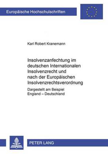 Insolvenzanfechtung Im Deutschen Internationalen Insolvenzrecht Und Nach Der Europaeischen Insolvenzrechtsverordnung: Dargestellt Am Beispiel England - Deutschland