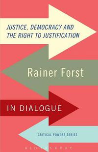 Cover image for Justice, Democracy and the Right to Justification: Rainer Forst in Dialogue