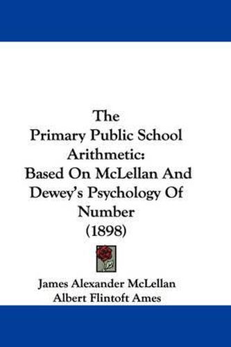 Cover image for The Primary Public School Arithmetic: Based on McLellan and Dewey's Psychology of Number (1898)