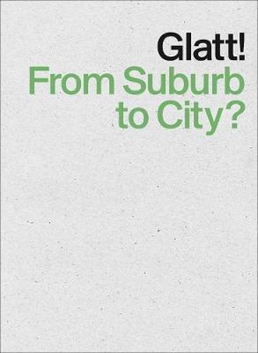 Cover image for Glatt! From Suburb to City?