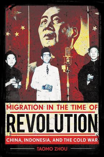 Cover image for Migration in the Time of Revolution: China, Indonesia, and the Cold War