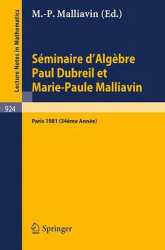 Seminaire d'Algebre Paul Dubreil Et Marie-Paule Malliavin: Proceedings. Paris 1981 (34eme Annee)