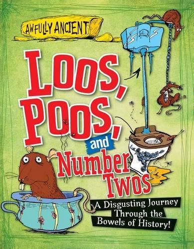 Cover image for Loos, Poos, and Number Twos: A Disgusting Journey Through the Bowels of History!
