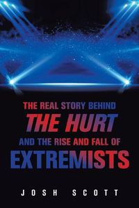 Cover image for The Real Story Behind the Hurt and the Rise and Fall of Extremists