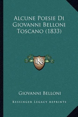 Cover image for Alcune Poesie Di Giovanni Belloni Toscano (1833)