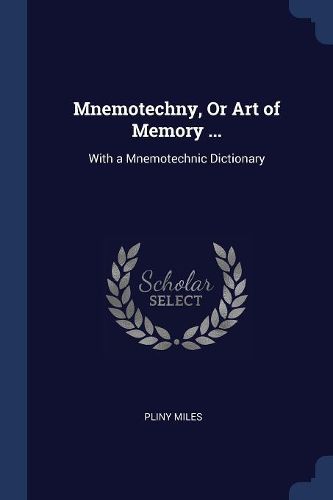 Cover image for Mnemotechny, or Art of Memory ...: With a Mnemotechnic Dictionary