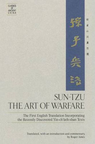 The Sun-Tzu - the Art of Warfare: The First English Translation Incorporating the Recently Discovered Yin-Ch'Eueh-Shan Texts / Tr. [from Chinese] by Roger T.Ames.