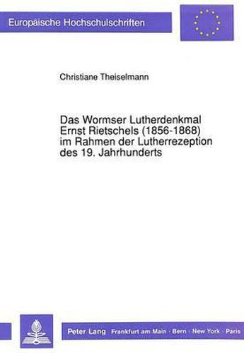 Cover image for Das Wormser Lutherdenkmal Ernst Rietschels (1856-1868) Im Rahmen Der Lutherrezeption Des 19. Jahrhunderts