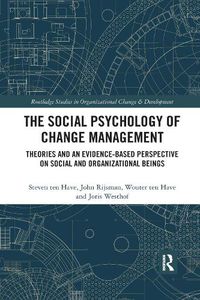 Cover image for The Social Psychology of Change Management: Theories and an Evidence-Based Perspective on Social and Organizational Beings