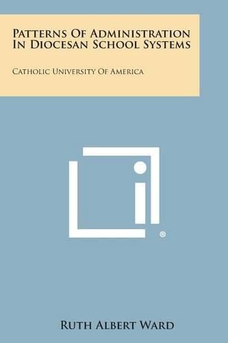 Cover image for Patterns of Administration in Diocesan School Systems: Catholic University of America: Catholic University of America