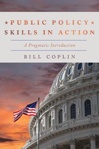 Cover image for Public Policy Skills in Action: A Pragmatic Introduction