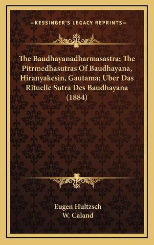 Cover image for The Baudhayanadharmasastra; The Pitrmedhasutras of Baudhayana, Hiranyakesin, Gautama; Uber Das Rituelle Sutra Des Baudhayana (1884)