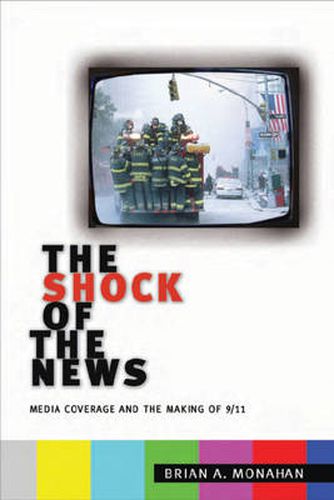 Cover image for The Shock of the News: Media Coverage and the Making of 9/11