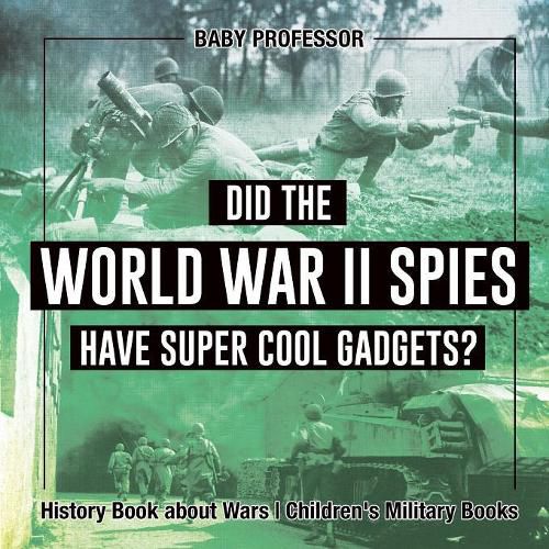 Cover image for Did the World War II Spies Have Super Cool Gadgets? History Book about Wars Children's Military Books