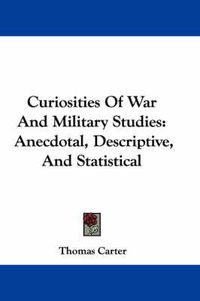 Cover image for Curiosities of War and Military Studies: Anecdotal, Descriptive, and Statistical