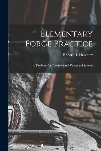 Cover image for Elementary Forge Practice; a Textbook for Technical and Vocational Schools