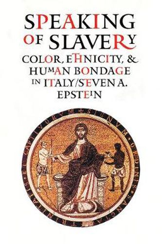 Cover image for Speaking of Slavery: Color, Ethnicity, and Human Bondage in Italy