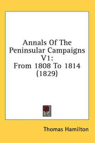 Cover image for Annals of the Peninsular Campaigns V1: From 1808 to 1814 (1829)