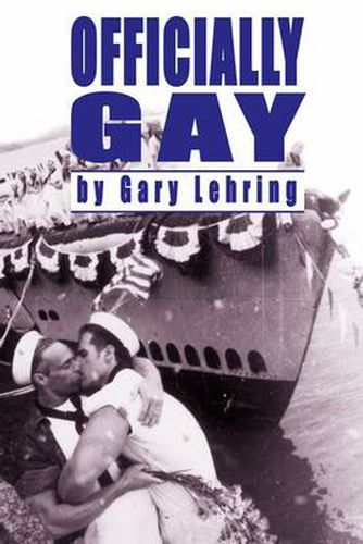 Cover image for Officially Gay: The Political Construction of Sexuality by the U.S. Military