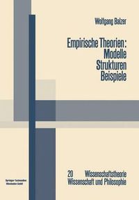 Cover image for Empirische Theorien: Modelle -- Strukturen -- Beispiele: Die Grundzuge Der Modernen Wissenschaftstheorie