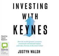 Cover image for Investing with Keynes: How the World's Greatest Economist Overturned Conventional Wisdom and Made a Fortune on the Stock Market