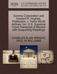 Cover image for Summa Corporation and Howard R. Hughes, Petitioners, V. Trans World Airlines, Inc. U.S. Supreme Court Transcript of Record with Supporting Pleadings