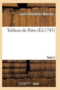 Cover image for Tableau de Paris. [Par L.-S. Mercier.] Nouvelle Edition Corrigee Et Augmentee. Tome 2