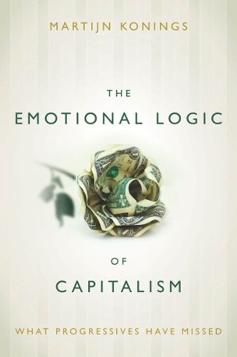 Cover image for The Emotional Logic of Capitalism: What Progressives Have Missed