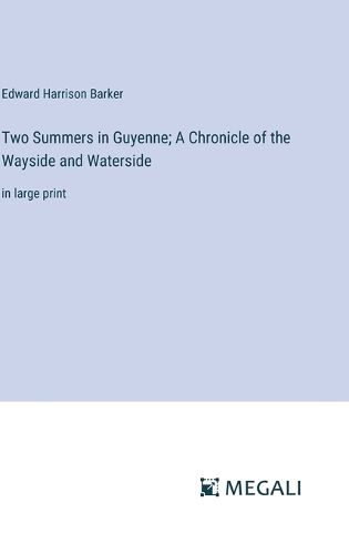 Two Summers in Guyenne; A Chronicle of the Wayside and Waterside