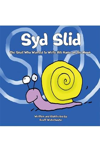 Cover image for Syd Slid: The Snail Who Wanted to Write His Name on the Moon