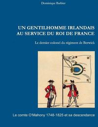 Cover image for Un gentilhomme irlandais au service du roi de France: Le comte O'Mahony 1748-1825 et sa descendance