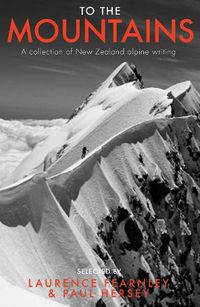 Cover image for To the Mountains: A collection of New Zealand alpine writing