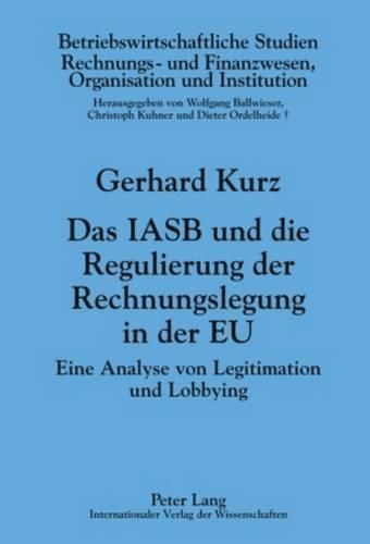 Cover image for Das Iasb Und Die Regulierung Der Rechnungslegung in Der Eu: Eine Analyse Von Legitimation Und Lobbying