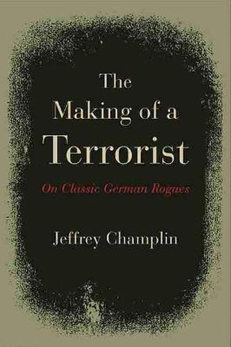 Cover image for The Making of a Terrorist: On Classic German Rogues