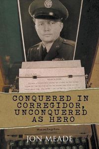Cover image for Conquered in Corregidor, Unconquered as Hero