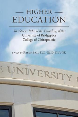 Cover image for Higher Education: The Stories Behind the Founding of the University of Bridgeport College of Chiropractic