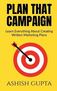 Cover image for Plan That Campaign: Learn Everything About Creating Written Marketing Plans