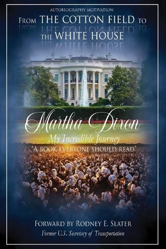 From the Cotton Field to the White House (My Incredible Journey)