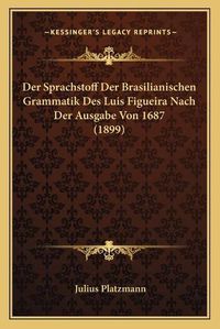 Cover image for Der Sprachstoff Der Brasilianischen Grammatik Des Luis Figueira Nach Der Ausgabe Von 1687 (1899)