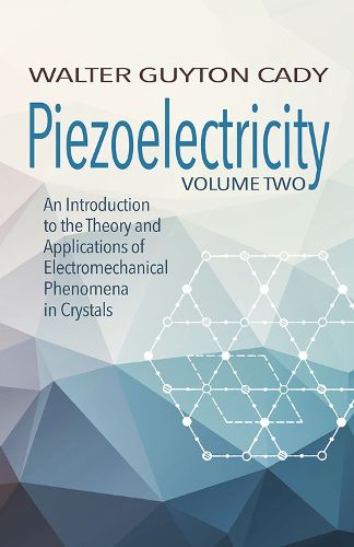 Cover image for Piezoelectricity: Volume Two: An Introduction to the Theory and Applications of Electromechanical Phenomena in Crystals: An Introduction to the Theory and Applications of Electromechanical Phenomena in Crystals