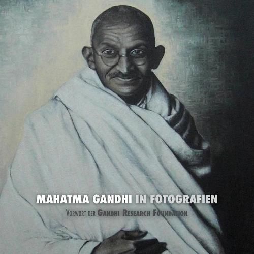 Mahatma Gandhi in Fotografien: Vorwort Der Gandhi Research Foundation