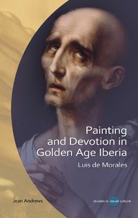 Cover image for Painting and Devotion in Golden Age Iberia: Luis de Morales