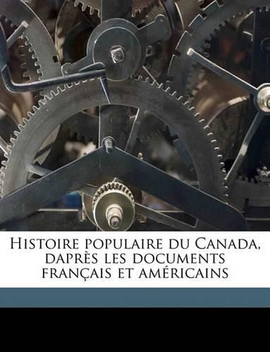 Cover image for Histoire Populaire Du Canada Daprs Les Documents Francaise Et Amricains