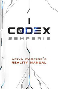 Cover image for Codex Semperis: The Ariya Warrior's Reality Manual