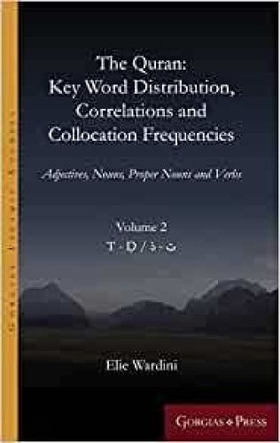 The Quran: Key Word Distribution, Correlations and Collocation Frequencies.: Adjectives, Nouns, Proper Nouns and Verbs, VOLUME 2