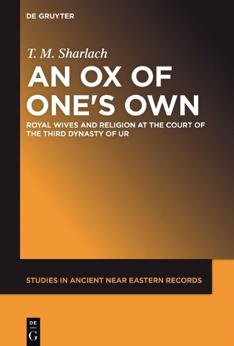 Cover image for An Ox of One's Own: Royal Wives and Religion at the Court of the Third Dynasty of Ur