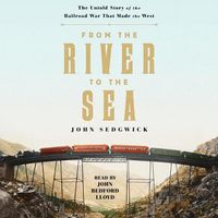 Cover image for From the River to the Sea: The Untold Story of the Railroad War That Made the West
