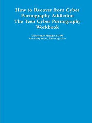 Cover image for How to Recover from Cyber Pornography Addiction: The Teen Cyber Pornography Workbook